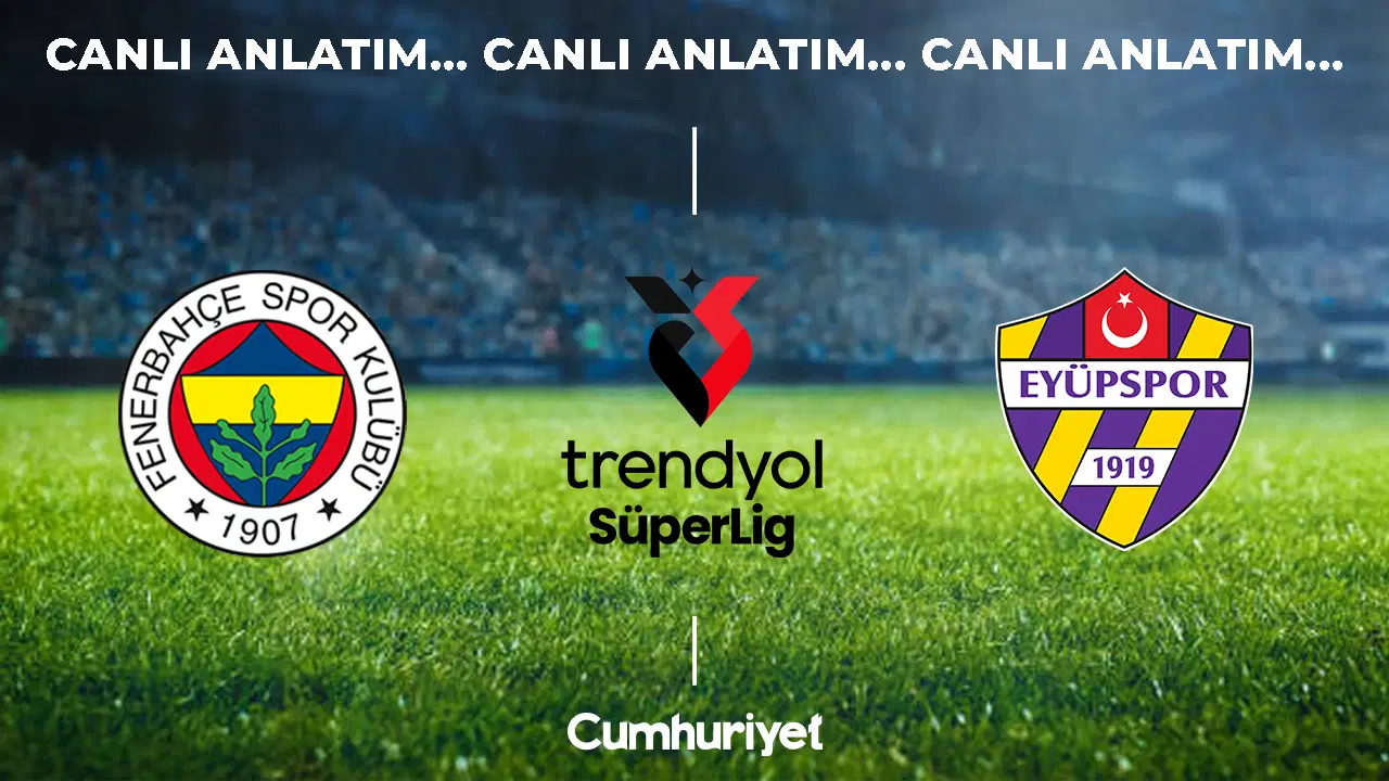 CANLI ANLATIM: Fenerbahçe – Eyüpspor | 2026-2027 sezonu Süper Lig 6. haftası – Son Dakika Spor Haberleri